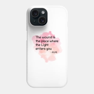 Rumi Quote The wound is the place where the Light enters you Phone Case