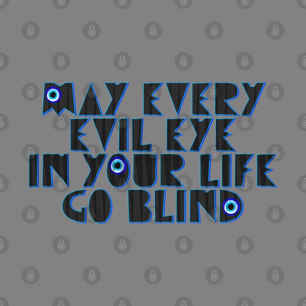 May every evil eye in your life go blind by LanaBanana