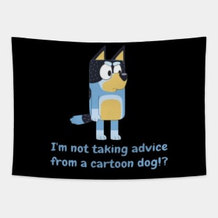i'm not taking advice drom a dog Tapestry