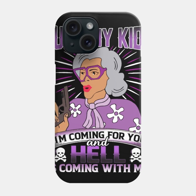 Hurt My Kids I am Coming For You And Hell Is Coming With Me Phone Case by TeeWind