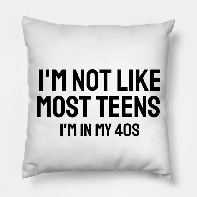i'm not like most teens i'm in my 40s Pillow by mdr design