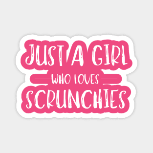 Just a Girl Who Loves Scrunchies Magnet