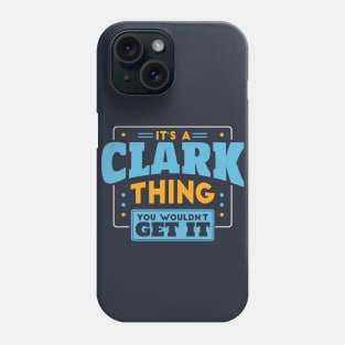 It's a Clark Thing, You Wouldn't Get It // Clark Family Last Name Phone Case