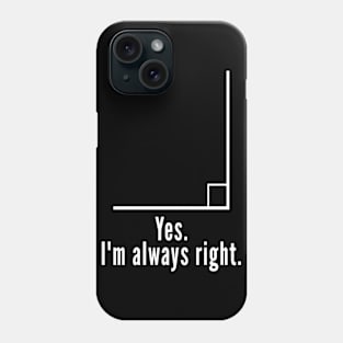 Yes Im Always Right Angle Funny Math Teacher Phone Case