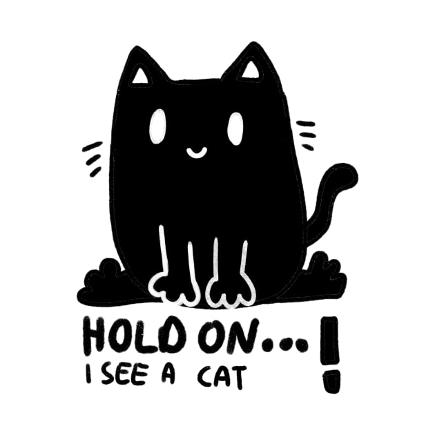 Hold on I see a cat ! Funny cute, black cartoon cat design by loulou-artifex