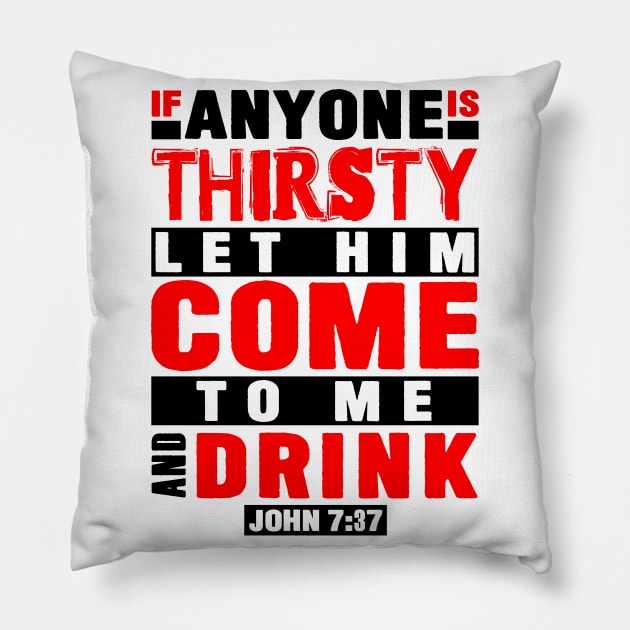 John 7:37 If Anyone Is Thirsty Let Him Come To Me And Drink Pillow by Plushism