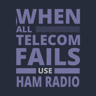 Ham Radio Never Fails T-Shirt