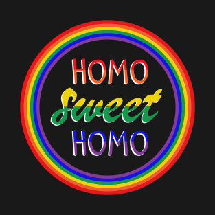 Funny "Homo Sweet Homo" Pun in Rainbow Circle Gay Pride T-Shirt