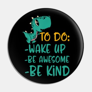 Boys Dino Kindness Wake Up Be Awesome Be Kind Kids Pin