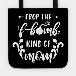 Im A Drop The F Bomb Kind Of Mom Mothers Day Gift Tote