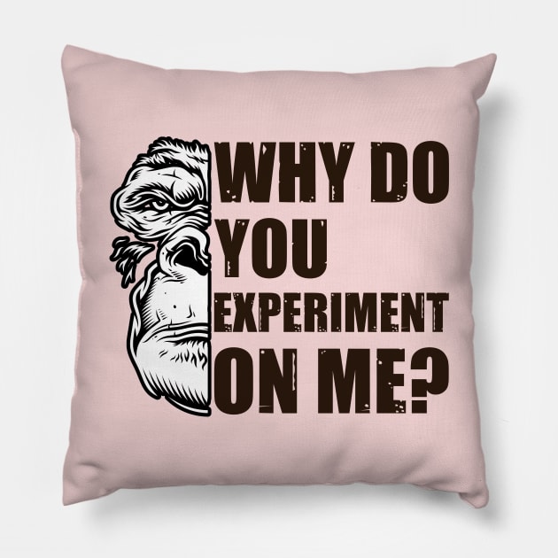 Why Do You Experiment On Me? Edit Pillow by OldTony