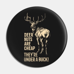 Deer Nuts Are Cheap They're Under A Buck Deer Funny Hunting Pin