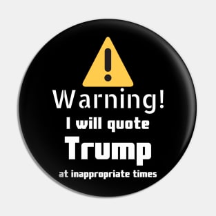 Warning I will quote Trump at inappropriate times Pin