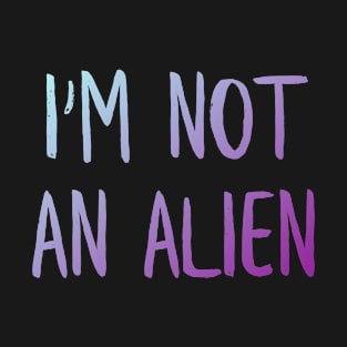 Not an alien T-Shirt