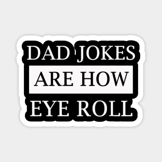 dad jokes are how eye roll Dad Jokes Are How Eye Roll TeePublic