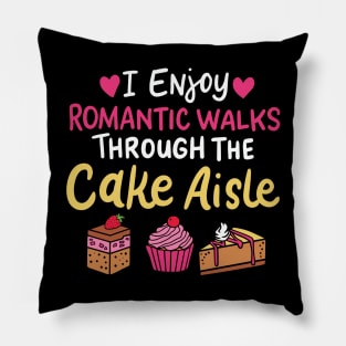 I Enjoy Romantic Walks Through The Cake Aisle Pillow