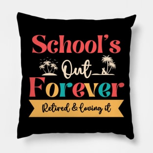 Retired Teacher-Schools Out Forever Retired Loving It Pillow