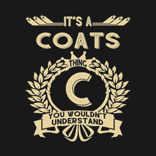 Coats Name - It Is A Coats Thing You Wouldnt Understand T-Shirt