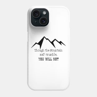 Though the mountain may crumble, you will not Phone Case