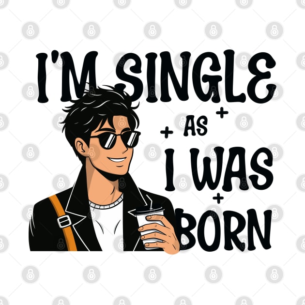 I'm single as i was born - Own Your Valentine's Day by Nine Tailed Cat