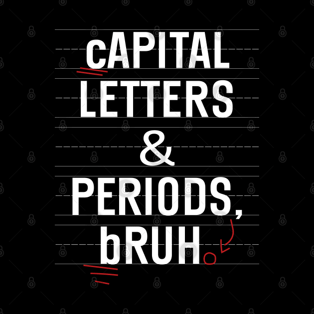 Capital Letters And Periods Bruh Funny Teacher Grammar kids by WildFoxFarmCo