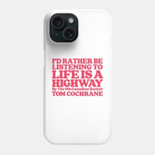 I'd Rather Be Listening To Life Is A Highway Phone Case