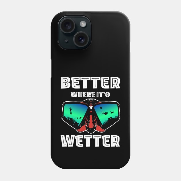 Better Where It's Wetter - Funny Scuba Dive Phone Case by eighttwentythreetees