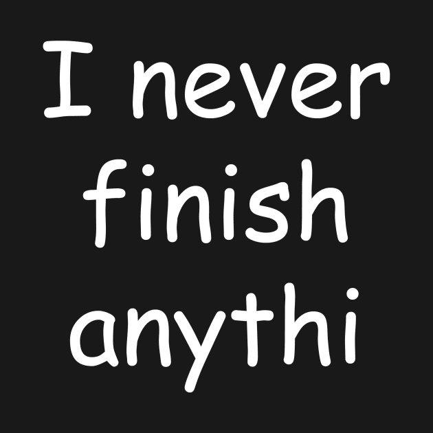 I Never Finish Anythi by mikepod