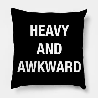 HEAVY AND AWKWARD Pillow