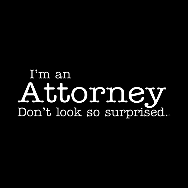 I'm an Attorney Don't look so surprised Funny Design by dlinca