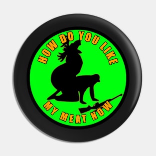 How Do You Like My Meat Pin