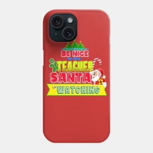 Be nice to the Teacher Santa is watching gift idea Phone Case