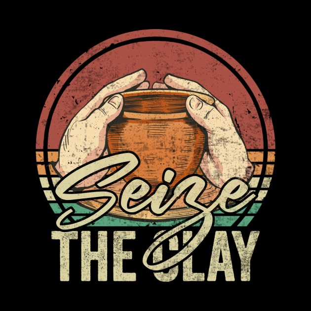 Seize The Clay Funny Pottery Lover by Visual Vibes