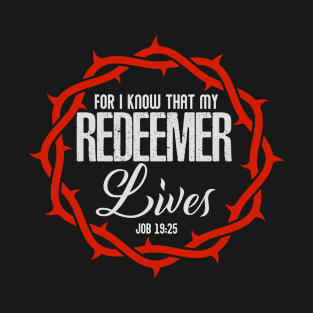 For I know that my Redeemer lives, Bible Verse, Christian T-Shirts Gifts Store T-Shirt