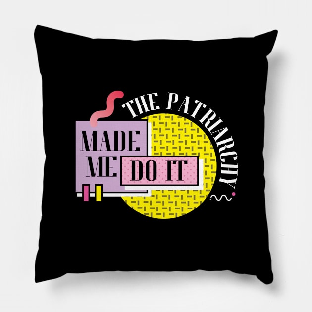 The Patriarchy Made Me Do It Pillow by Sense Serif