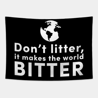 Don't litter, it makes the world bitter Tapestry