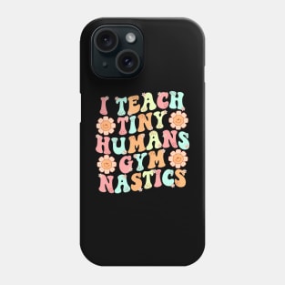 Groovy Gymnastics Teacher I Teach Tiny Humans Gymnastics Phone Case