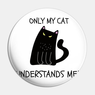 ONLY MY CAT UNDERSTANDS ME! Cute Black Cat Pin