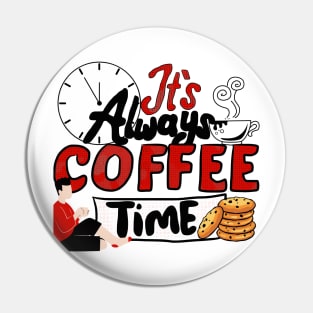 It's Always Coffee Time Pin