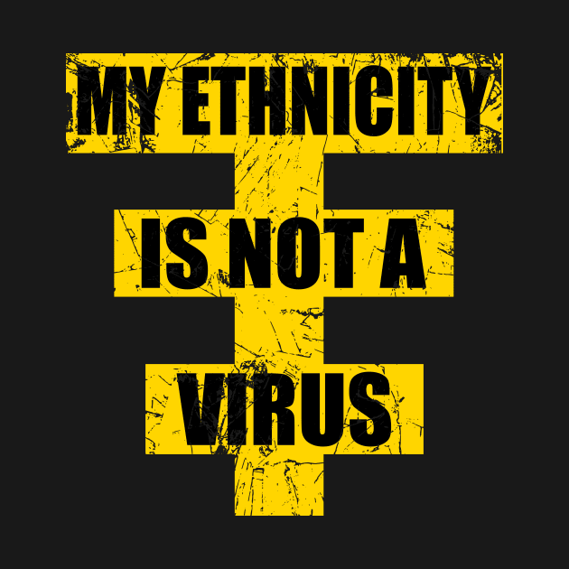 Stop Asian Hate, My Ethnicity is not a virus by TSHIRT PLACE