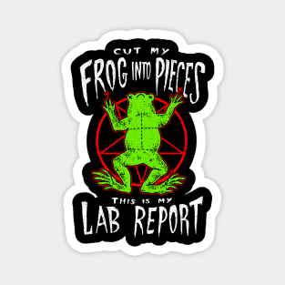 Cut My Frog Into Pieces This Is My Lab Report Magnet