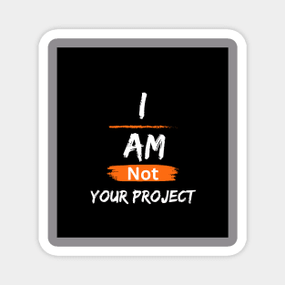 I am not your project Magnet