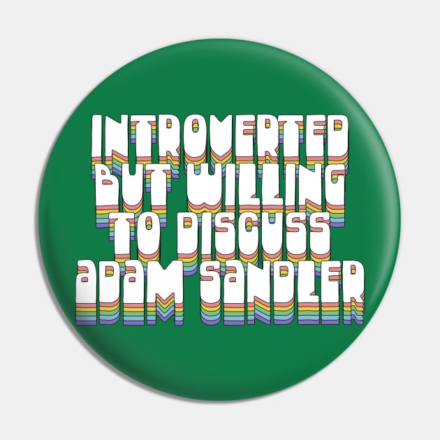 Introverted But Willing To Discuss Adam Sandler Pin by DankFutura