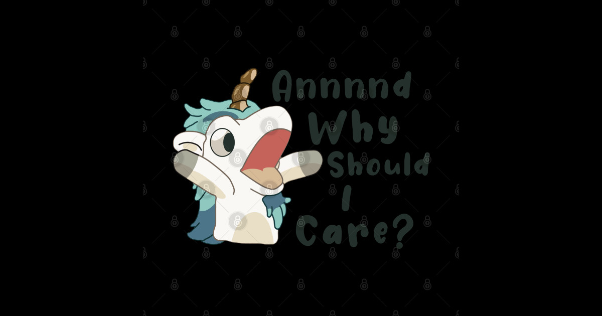 And Why Should I Care? Funny Unicorn And Why Should I Care Funny