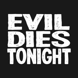 Evil Dies Tonight Halloween T-Shirt