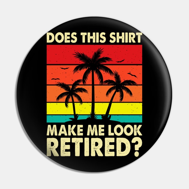 Does This Shirt Make Me Look Retired T shirt For Women T-Shirt Pin by Pretr=ty