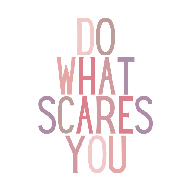 Do What Scares You  - Life Quotes by BloomingDiaries