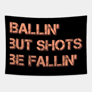 Ballin' But Shots Be Fallin' Tapestry