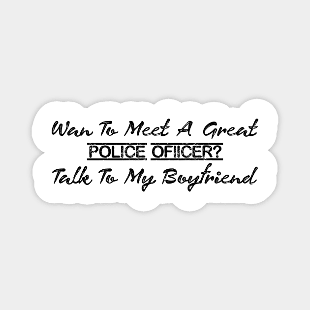 Want To Meet A Great Police Officer Talk To My Boyfriend Magnet by zellaarts