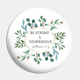 Be strong and courageous Watercolor Floral Flower Design Pin